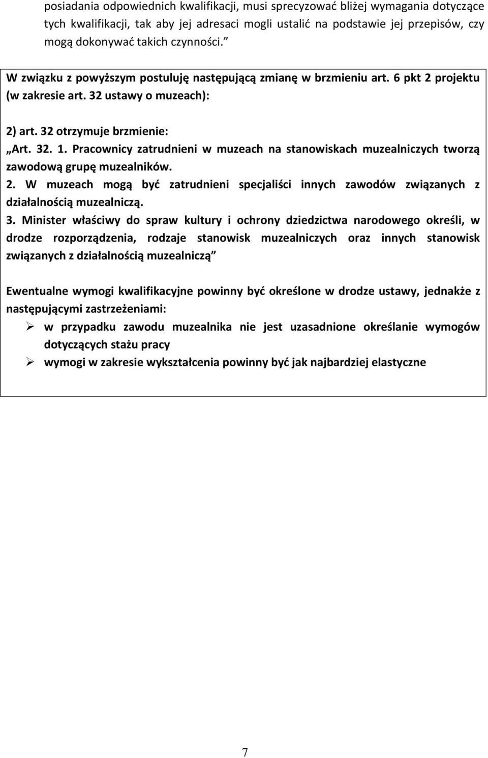 Pracownicy zatrudnieni w muzeach na stanowiskach muzealniczych tworzą zawodową grupę muzealników. 2. W muzeach mogą być zatrudnieni specjaliści innych zawodów związanych z działalnością muzealniczą.
