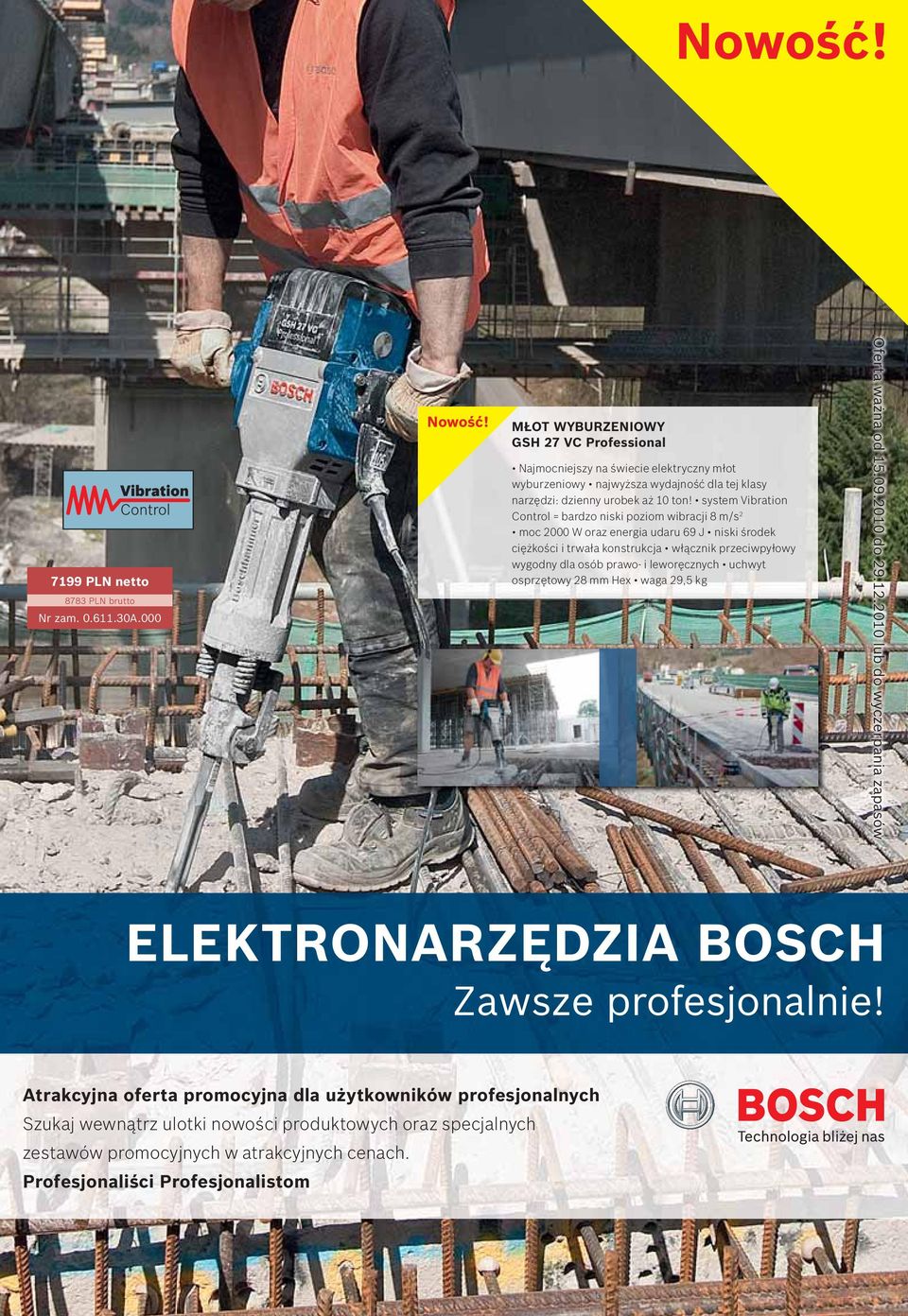 system Vibration Control = bardzo niski poziom wibracji 8 m/s 2 moc 2000 W oraz energia udaru 69 J niski środek ciężkości i trwała konstrukcja włącznik przeciwpyłowy wygodny dla osób prawo- i