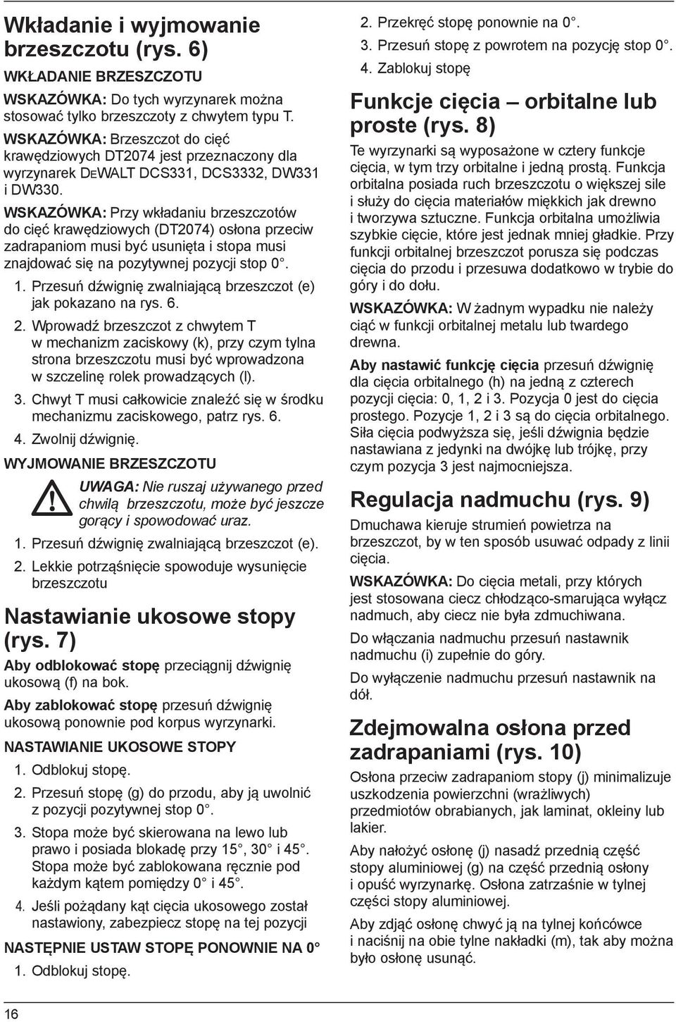 WSKAZÓWKA: Przy wkładaniu brzeszczotów do cięć krawędziowych (DT2074) osłona przeciw zadrapaniom musi być usunięta i stopa musi znajdować się na pozytywnej pozycji stop 0. 1.