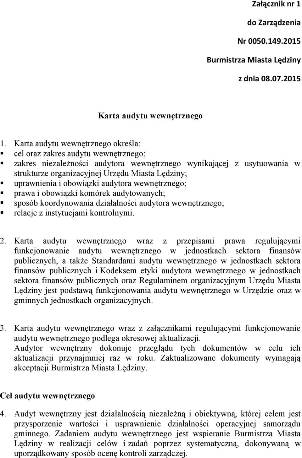 uprawnienia i obowiązki audytora wewnętrznego; prawa i obowiązki komórek audytowanych; sposób koordynowania działalności audytora wewnętrznego; relacje z instytucjami kontrolnymi. 2.