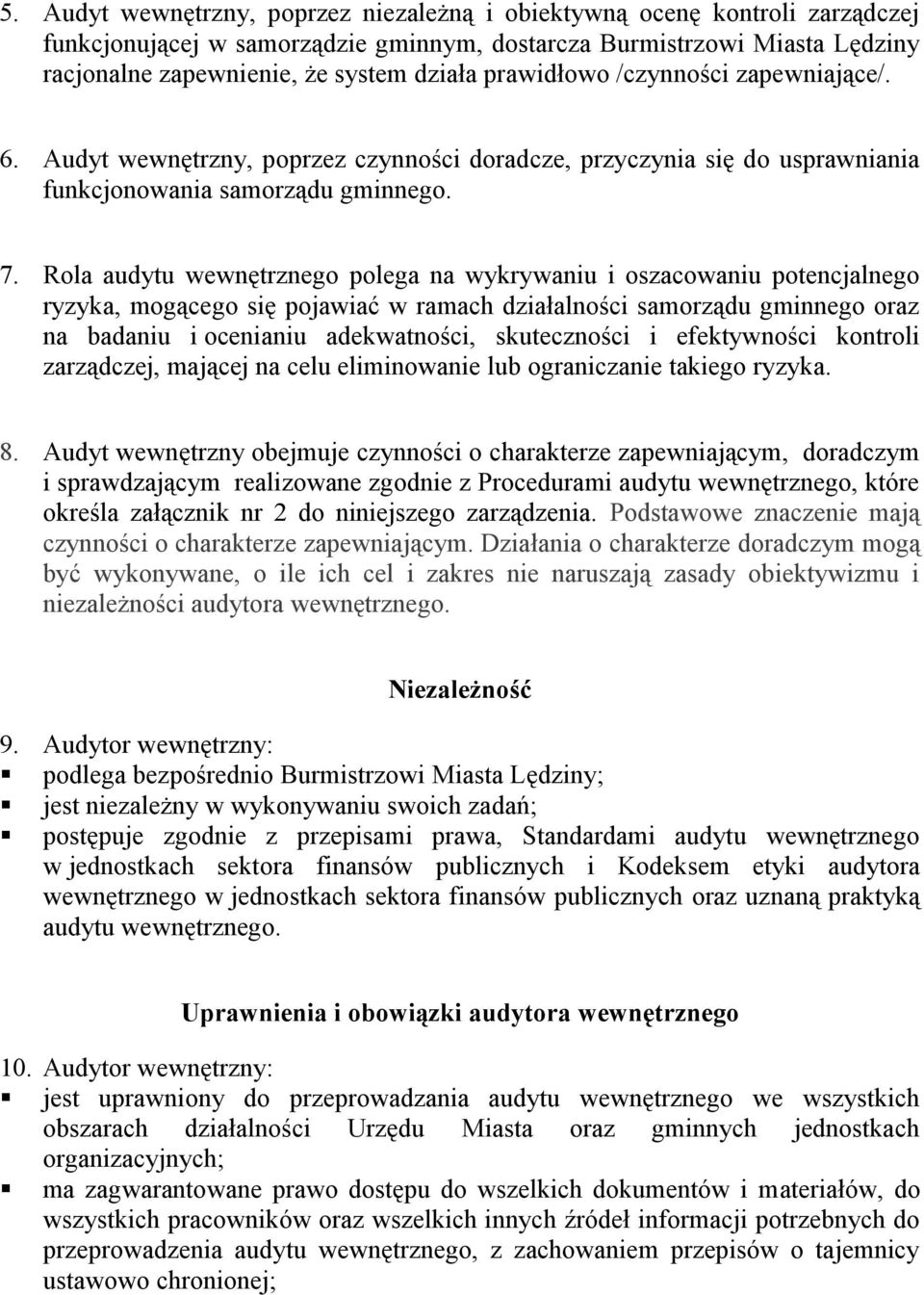 Rola audytu wewnętrznego polega na wykrywaniu i oszacowaniu potencjalnego ryzyka, mogącego się pojawiać w ramach działalności samorządu gminnego oraz na badaniu i ocenianiu adekwatności, skuteczności