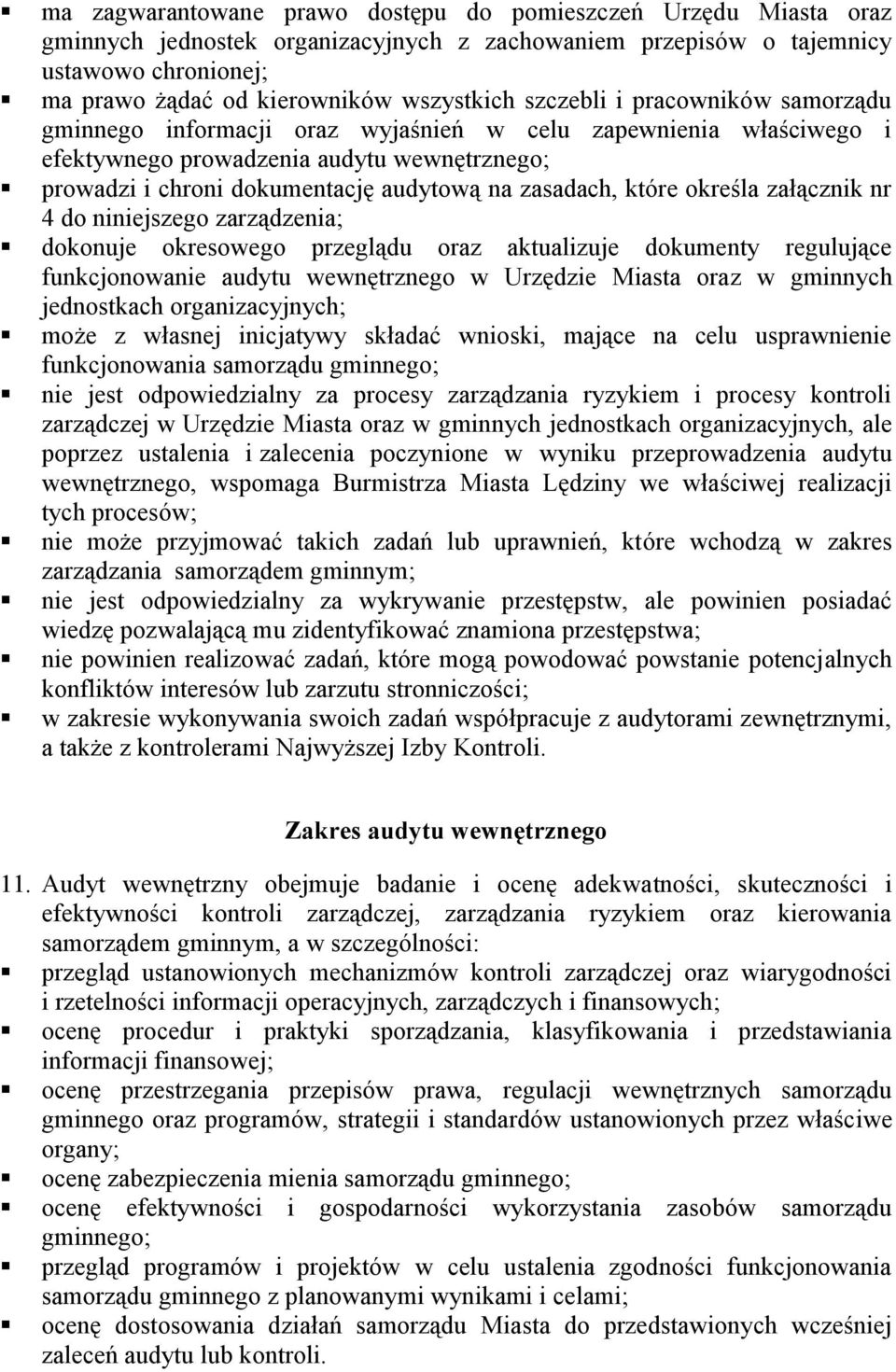 które określa załącznik nr 4 do niniejszego zarządzenia; dokonuje okresowego przeglądu oraz aktualizuje dokumenty regulujące funkcjonowanie audytu wewnętrznego w Urzędzie Miasta oraz w gminnych