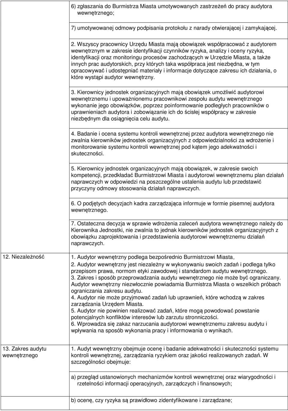 zachodzących w Urzędzie Miasta, a także innych prac audytorskich, przy których taka współpraca jest niezbędna, w tym opracowywać i udostępniać materiały i informacje dotyczące zakresu ich działania,