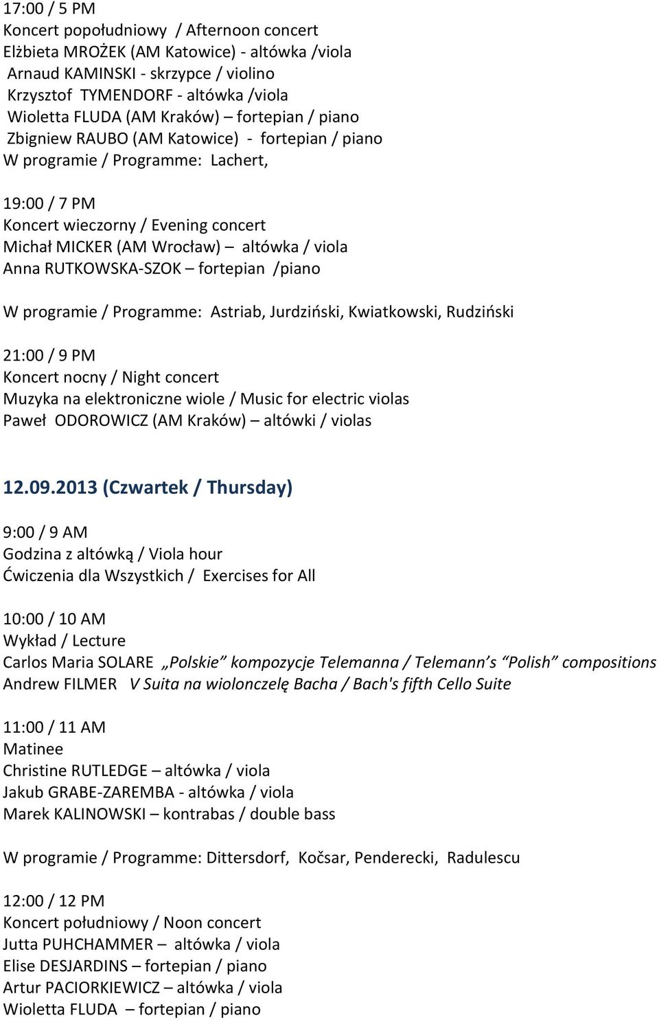 Programme: Astriab, Jurdziński, Kwiatkowski, Rudziński Muzyka na elektroniczne wiole / Music for electric violas Paweł ODOROWICZ (AM Kraków) altówki / violas 12.09.