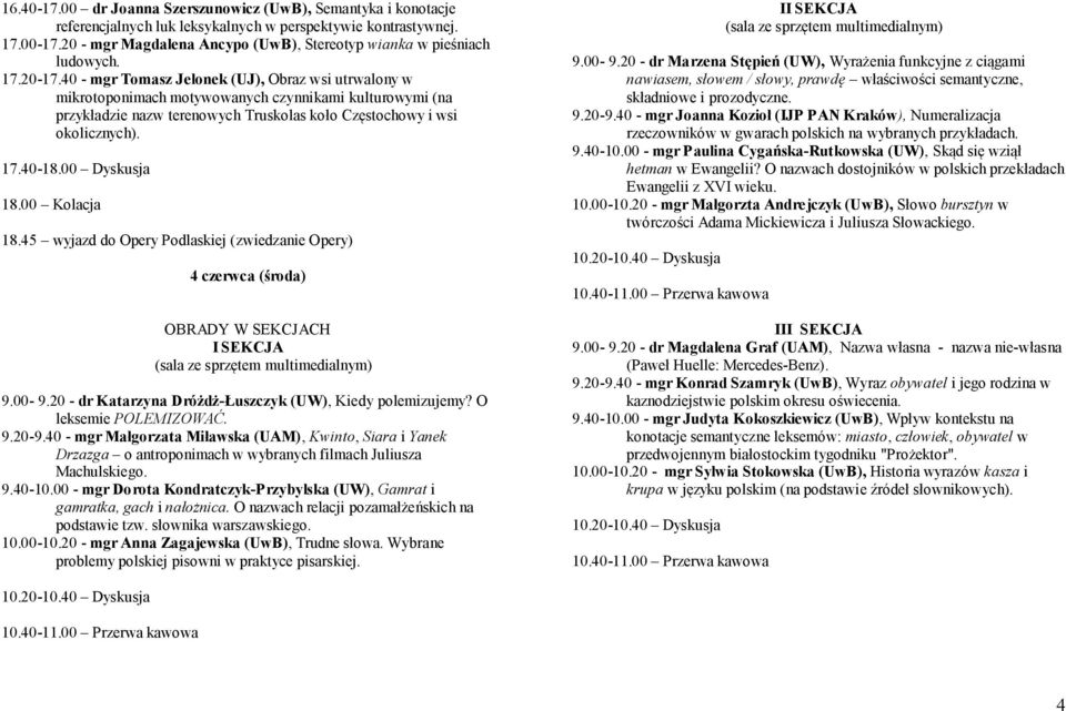 40 - mgr Tomasz Jelonek (UJ), Obraz wsi utrwalony w mikrotoponimach motywowanych czynnikami kulturowymi (na przykładzie nazw terenowych Truskolas koło Częstochowy i wsi okolicznych).