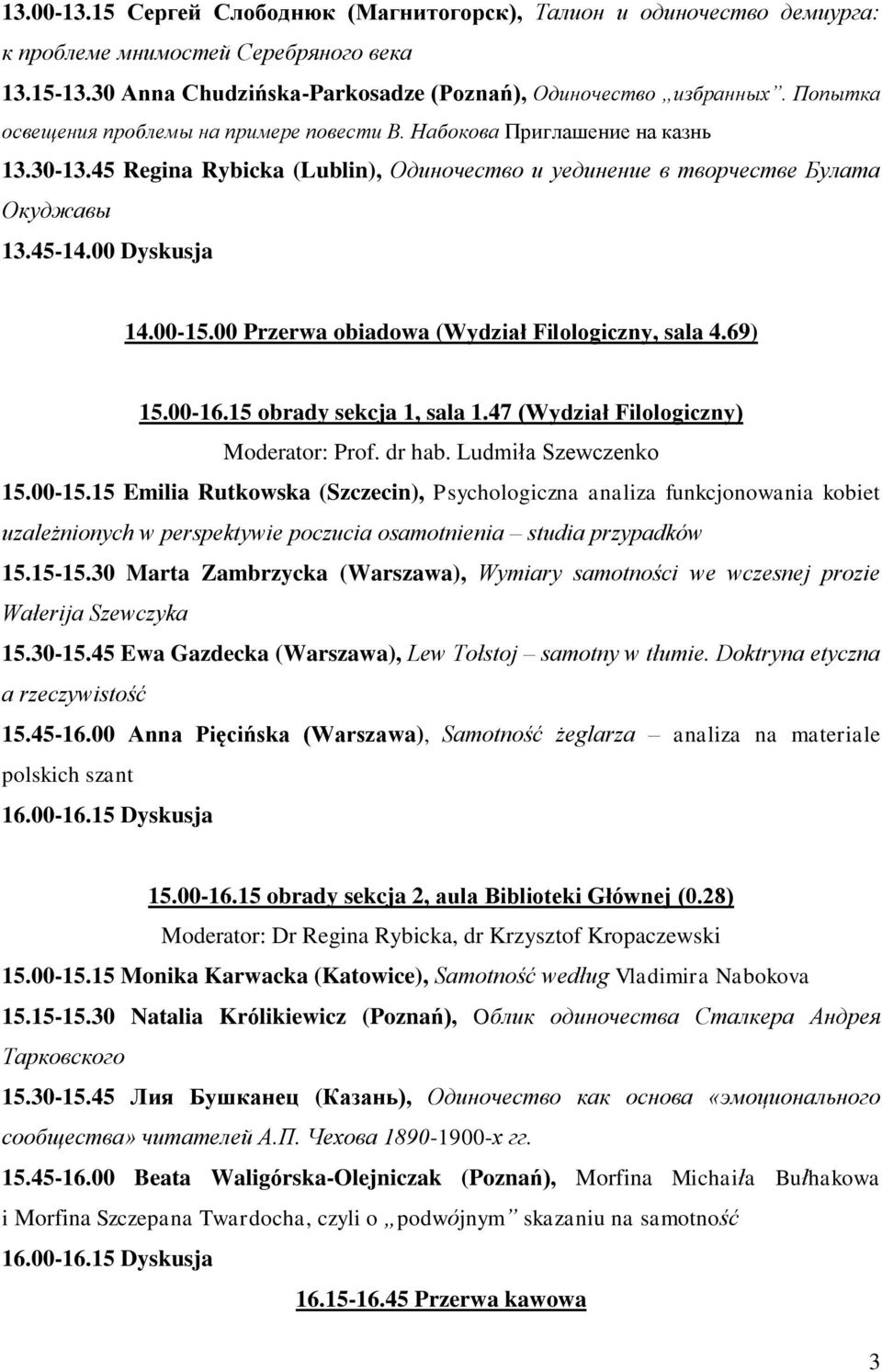 00 Przerwa obiadowa (Wydział Filologiczny, sala 4.69) 15.00-16.15 obrady sekcja 1, sala 1.47 (Wydział Filologiczny) Moderator: Prof. dr hab. Ludmiła Szewczenko 15.00-15.