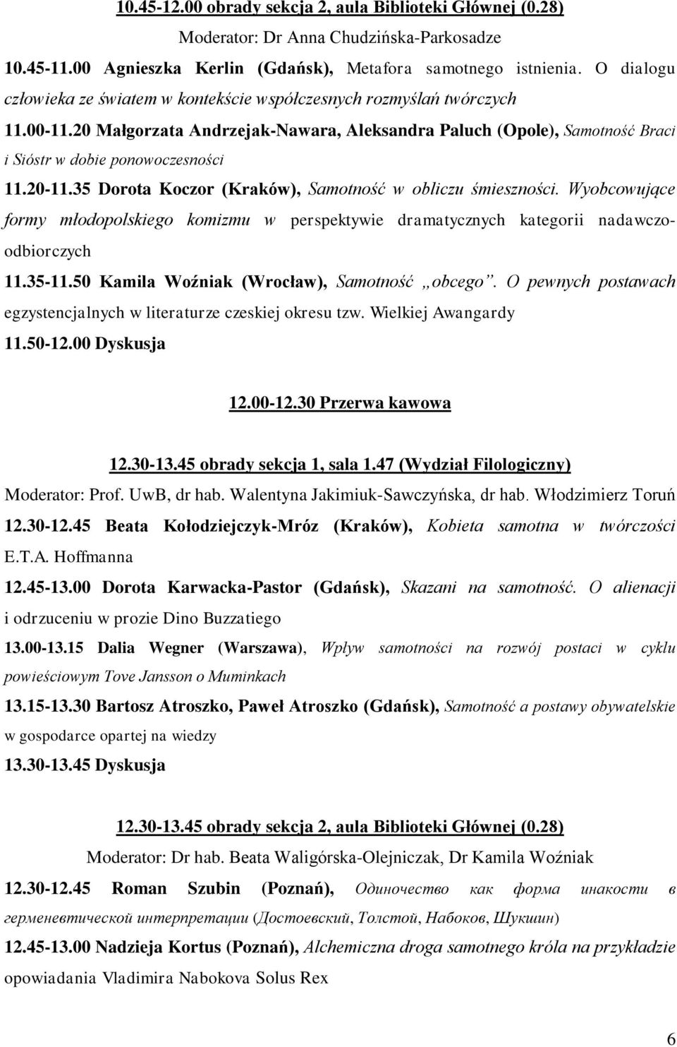 20-11.35 Dorota Koczor (Kraków), Samotność w obliczu śmieszności. Wyobcowujące formy młodopolskiego komizmu w perspektywie dramatycznych kategorii nadawczoodbiorczych 11.35-11.
