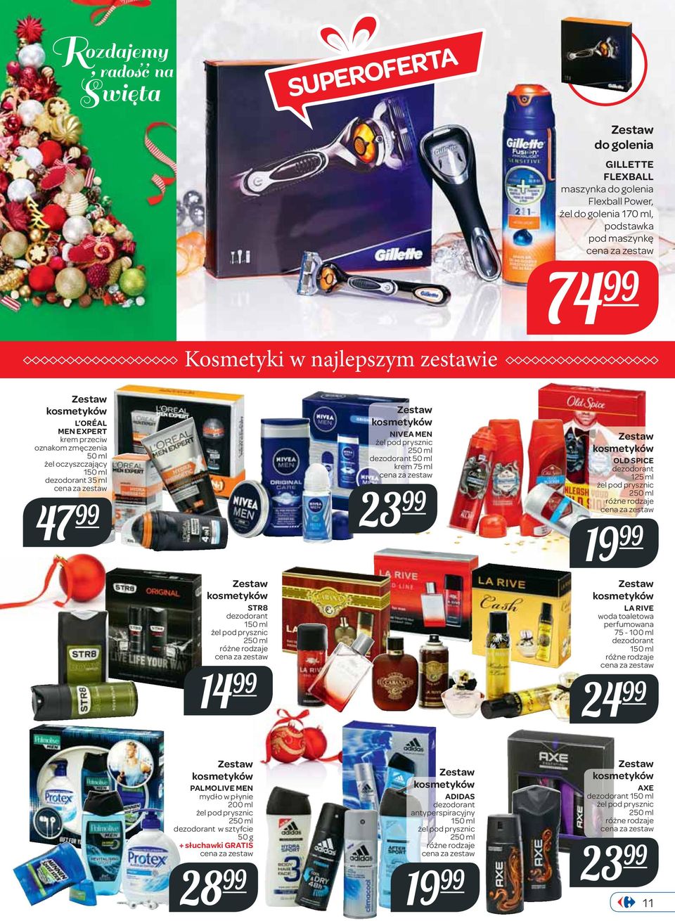 125 ml 23 żel pod prysznic 47 19 STR8 dezodorant 150 ml żel pod prysznic 14 LA RIVE woda toaletowa perfumowana 75-100 ml dezodorant 150 ml 24 PALMOLIVE MEN mydło w płynie