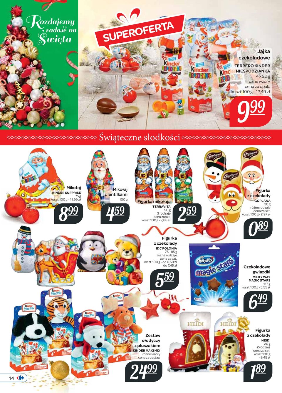 IDC POLONIA 75-85 g - od 6,58 zł do 7,45 zł 5 59 59 Figurka z czekolady GOPLANA 30 g - 2,97 zł 0 89 Czekoladowe gwiazdki MILKY WAY