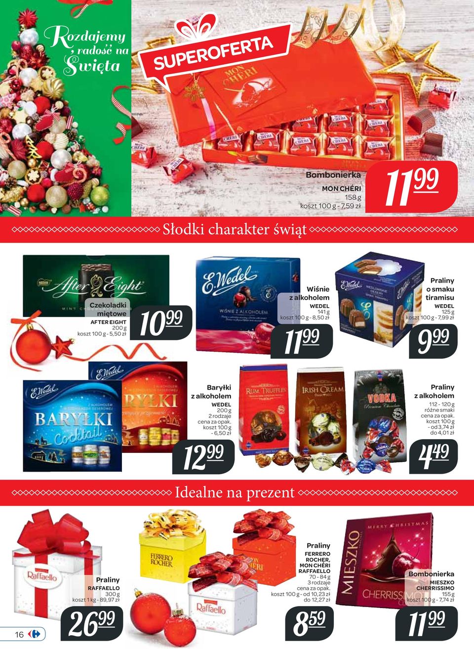 zł 12 Praliny z alkoholem 112-120 g różne smaki - od 3,74 zł do 4,01 zł 4 49 Idealne na prezent 16 Praliny RAFFAELLO 300 g koszt 1 kg - 89,97