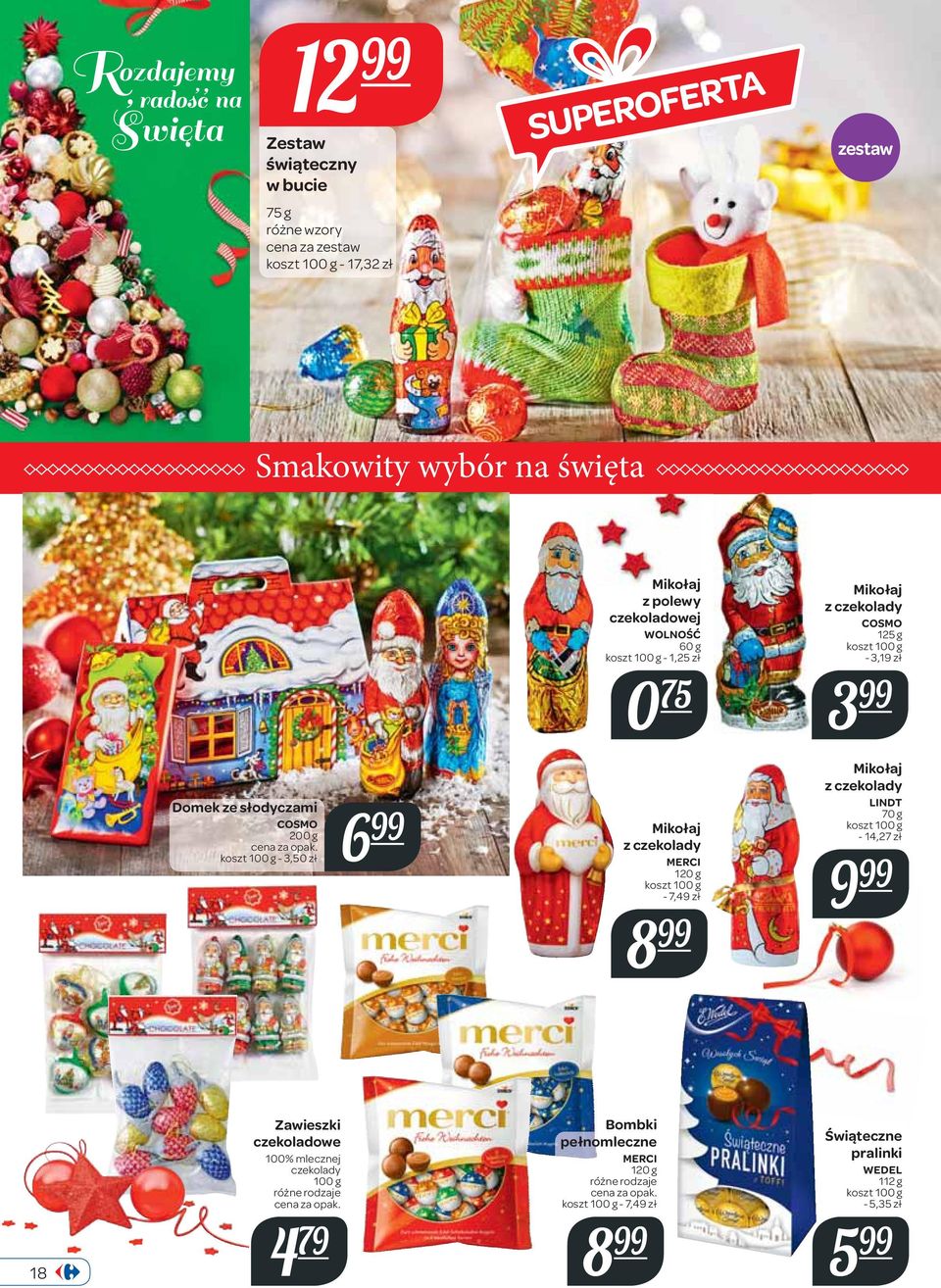 200 g - 3,50 zł 6 Mikołaj z czekolady MERCI 120 g - 7,49 zł 8 Mikołaj z czekolady LINDT 70 g - 14,27 zł 9 18 Zawieszki