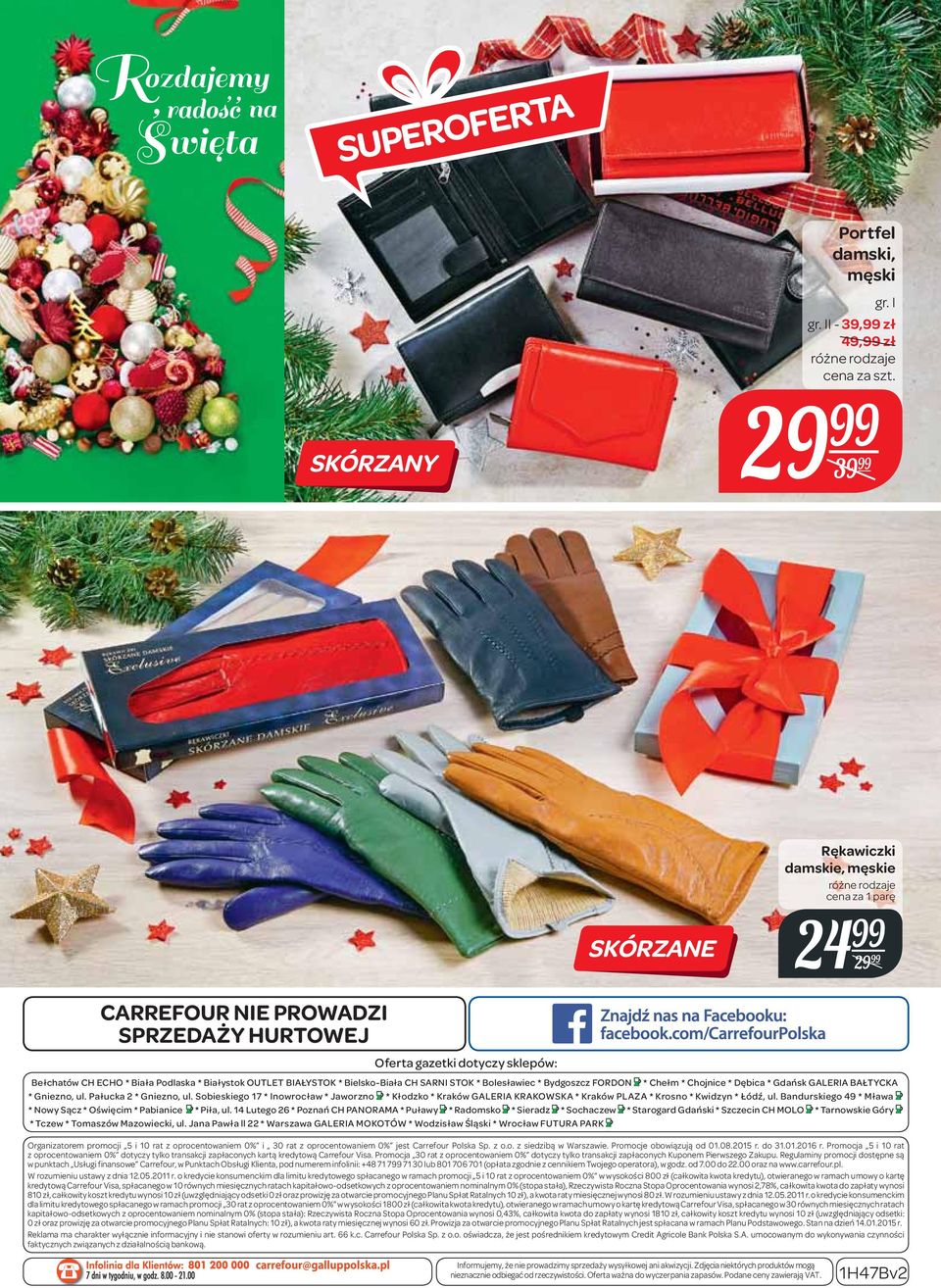 Białystok OUTLET BIAŁYSTOK * Bielsko-Biała CH SARNI STOK * Bolesławiec * Bydgoszcz FORDON * Chełm * Chojnice * Dębica * Gdańsk GALERIA BAŁTYCKA * Gniezno, ul. Pałucka 2 * Gniezno, ul.