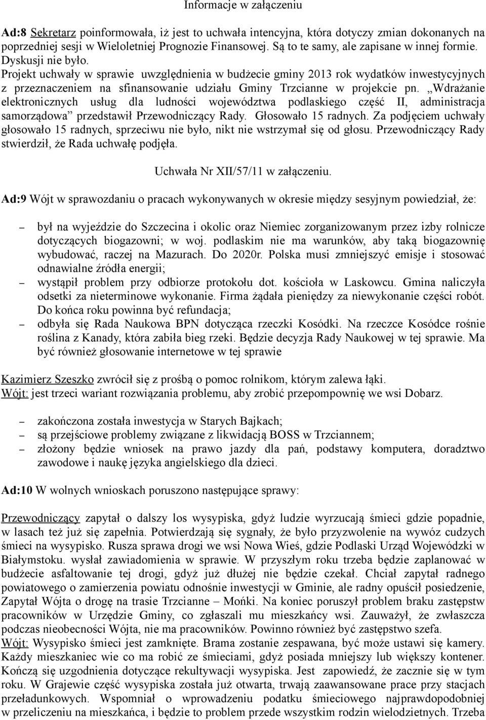 Projekt uchwały w sprawie uwzględnienia w budżecie gminy 2013 rok wydatków inwestycyjnych z przeznaczeniem na sfinansowanie udziału Gminy Trzcianne w projekcie pn.