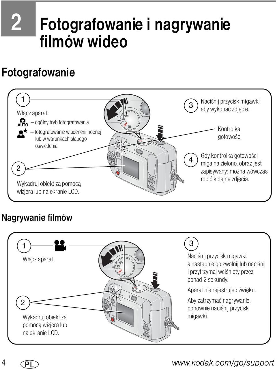4 Kontrolka gotowości Gdy kontrolka gotowości miga na zielono, obraz jest zapisywany; można wówczas robić kolejne zdjęcia. Nagrywanie filmów 1 Włącz aparat.