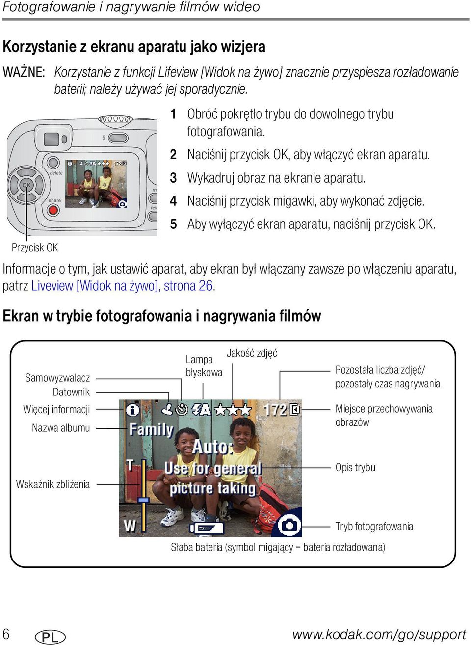 4 Naciśnij przycisk migawki, aby wykonać zdjęcie. 5 Aby wyłączyć ekran aparatu, naciśnij przycisk OK.