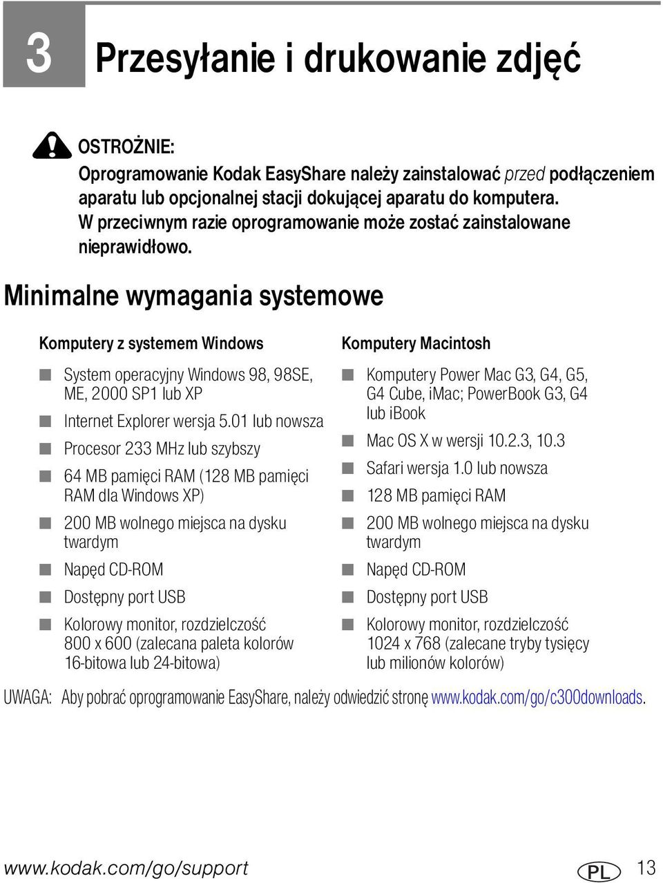 Minimalne wymagania systemowe Komputery z systemem Windows System operacyjny Windows 98, 98SE, ME, 2000 SP1 lub XP Internet Explorer wersja 5.