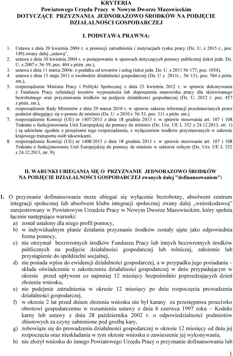 o postępowaniu w sprawach dotyczących pomocy publicznej (tekst jedn. Dz. U. z 2007 r. Nr 59, poz. 404 z późn. zm.), 3. ustawa z dnia 11 marca 2004r. o podatku od towarów i usług (tekst jedn. Dz. U z 2011 Nr 177, poz.