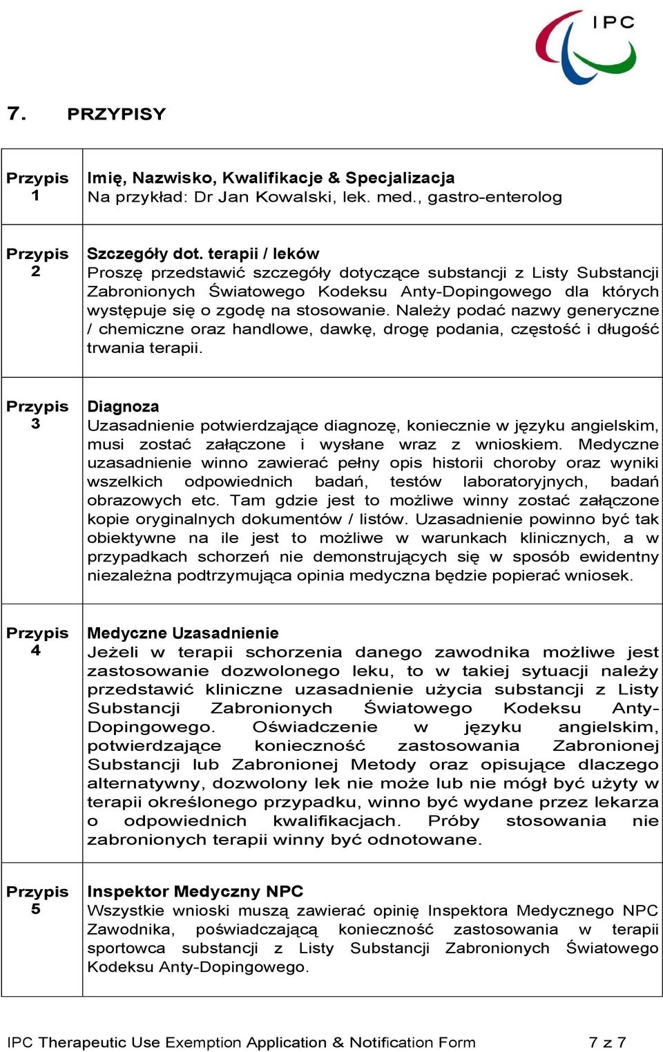 Należy podać nazwy generyczne / chemiczne oraz handlowe, dawkę, drogę podania, częstość i długość trwania terapii.