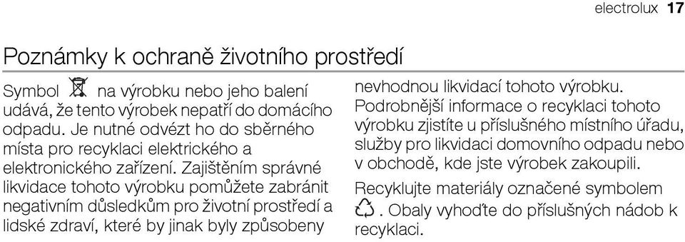 Zajištěním správné likvidace tohoto výrobku pomůžete zabránit negativním důsledkům pro životní prostředí a lidské zdraví, které by jinak byly způsobeny electrolux 17