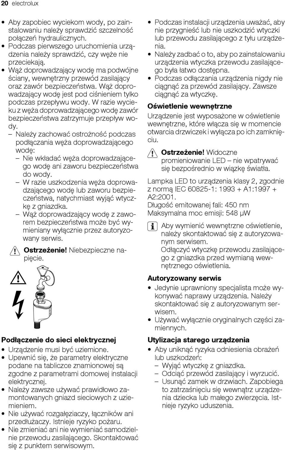W razie wycieku z węża doprowadzającego wodę zawór bezpieczeństwa zatrzymuje przepływ wody.
