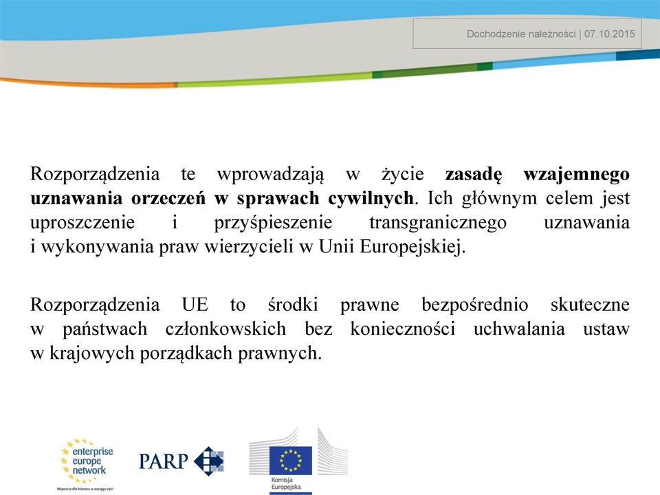 Ich głównym celem jest uproszczenie i przyśpieszenie transgranicznego uznawania i wykonywania praw wierzycieli