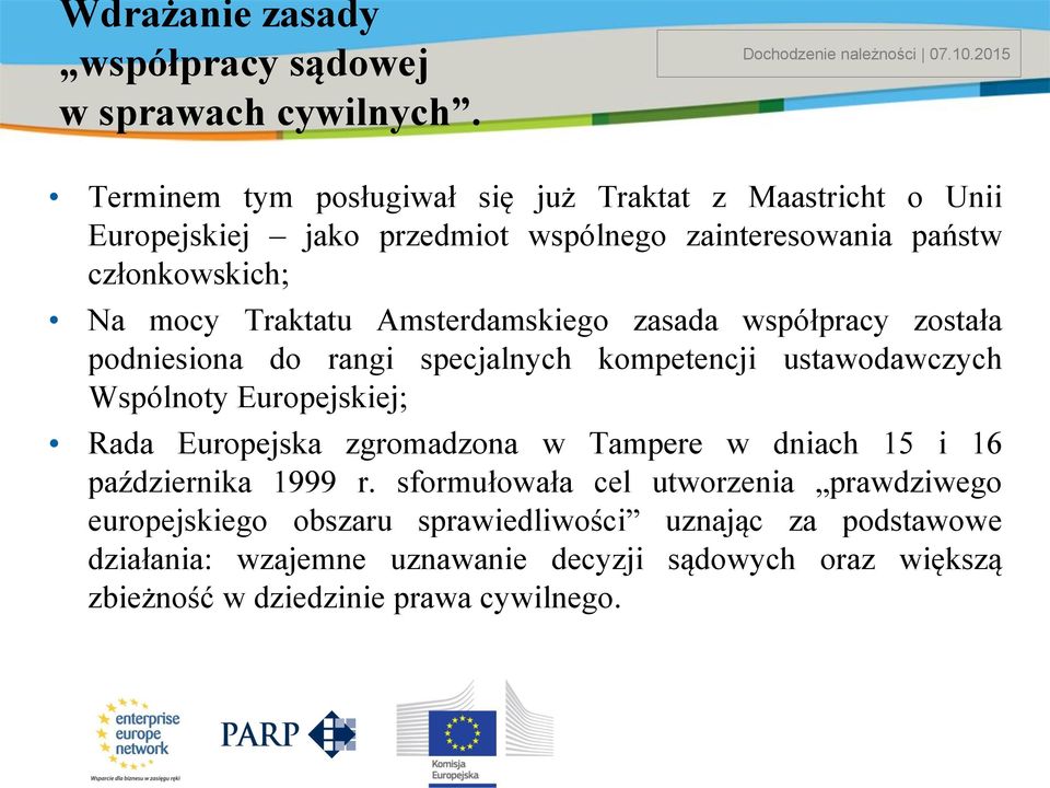 Amsterdamskiego zasada współpracy została podniesiona do rangi specjalnych kompetencji ustawodawczych Wspólnoty Europejskiej; Rada Europejska zgromadzona w Tampere w