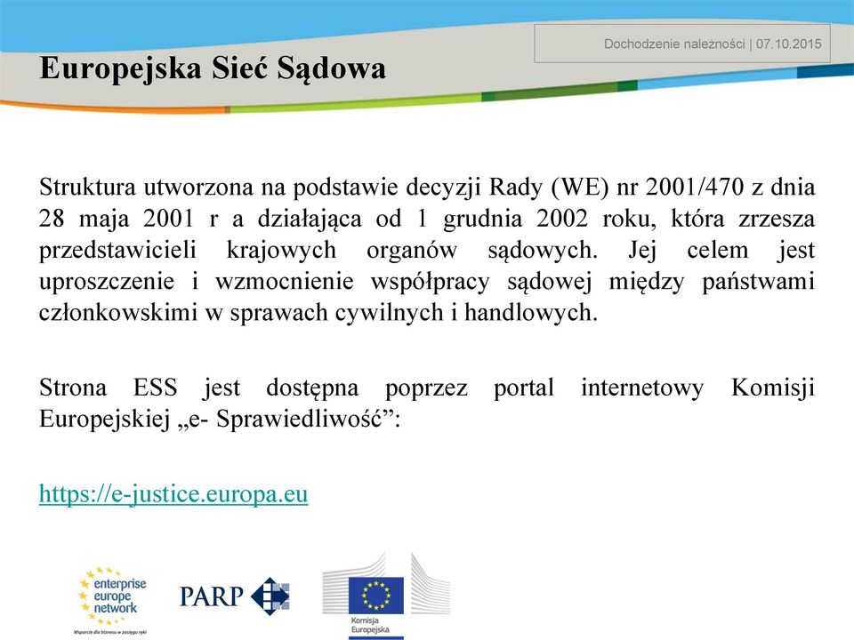 która zrzesza przedstawicieli krajowych organów sądowych.