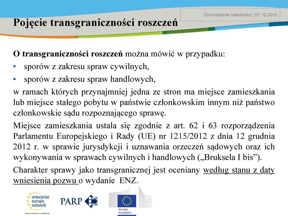 zamieszkania lub miejsce stałego pobytu w państwie członkowskim innym niż państwo członkowskie sądu rozpoznającego sprawę. Miejsce zamieszkania ustala się zgodnie z art.