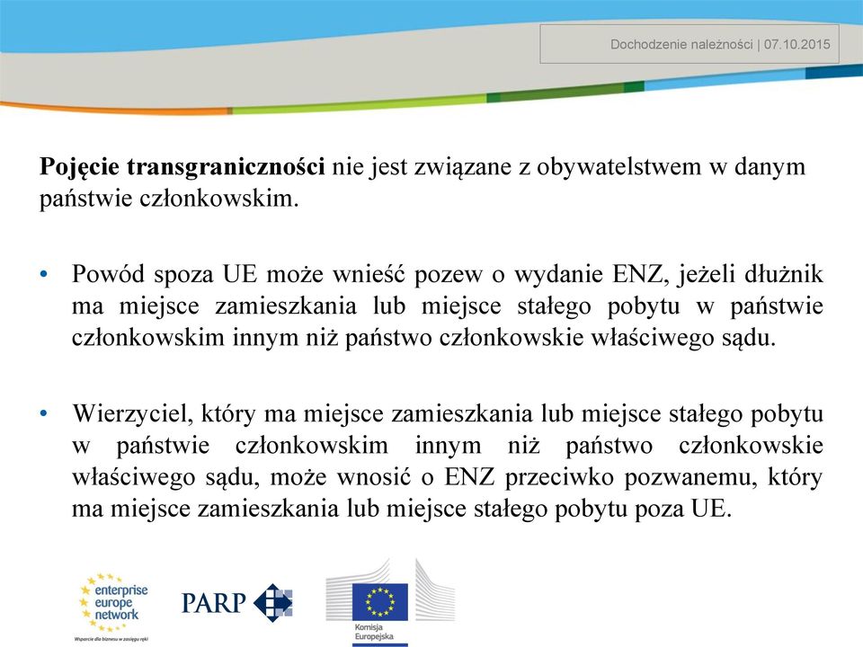 Powód spoza UE może wnieść pozew o wydanie ENZ, jeżeli dłużnik ma miejsce zamieszkania lub miejsce stałego pobytu w państwie członkowskim innym niż