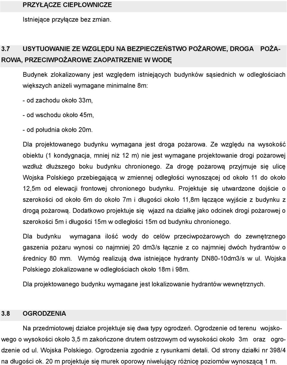 większych aniżeli wymagane minimalne 8m: - od zachodu około 33m, - od wschodu około 45m, - od południa około 20m. Dla projektowanego budynku wymagana jest droga pożarowa.