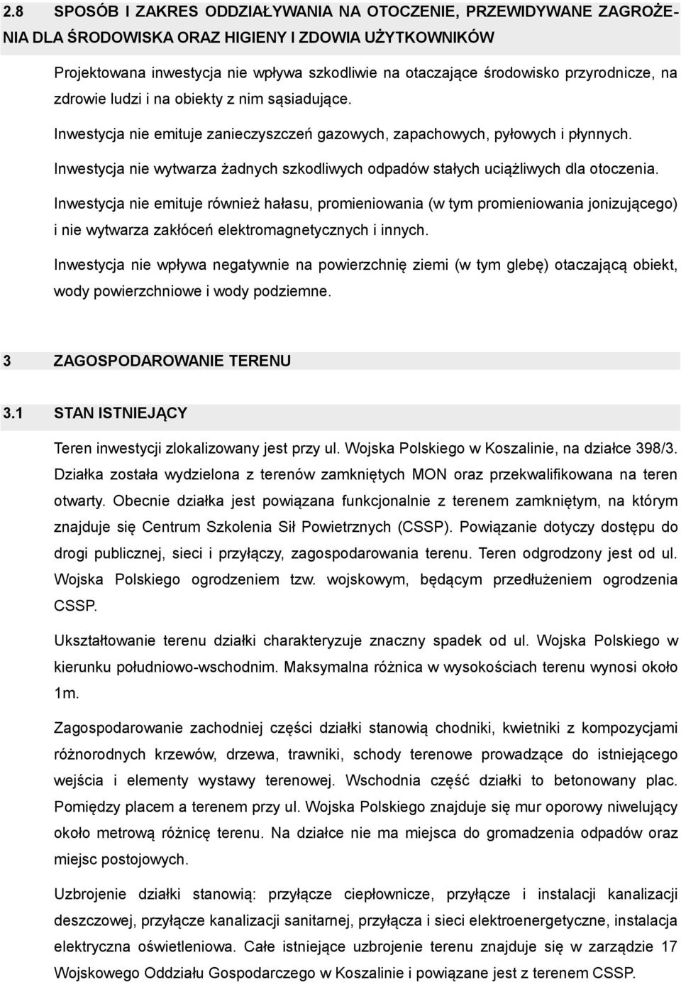 Inwestycja nie wytwarza żadnych szkodliwych odpadów stałych uciążliwych dla otoczenia.