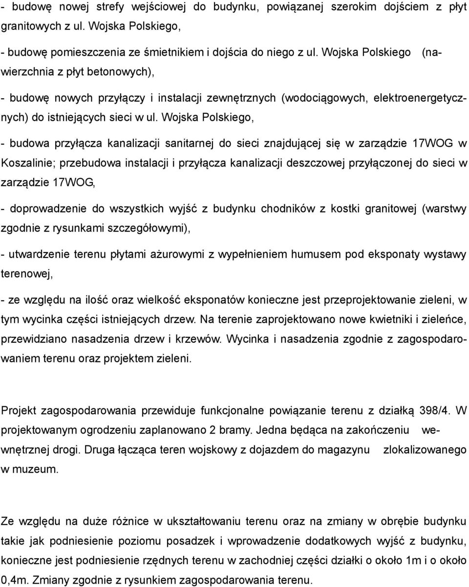 Wojska Polskiego, - budowa przyłącza kanalizacji sanitarnej do sieci znajdującej się w zarządzie 17WOG w Koszalinie; przebudowa instalacji i przyłącza kanalizacji deszczowej przyłączonej do sieci w