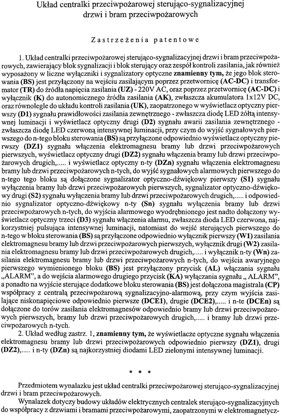 liczne wyłączniki i sygnalizatory optyczne znamienny tym, że jego blok sterowania (BS) jest przyłączony na wejściu zasilającym poprzez przetwornicę (AC-DC) i transformator (TR) do źródła napięcia