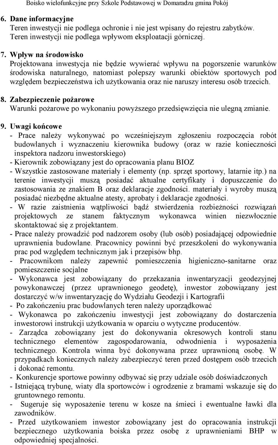 użytkowania oraz nie naruszy interesu osób trzecich. 8. Zabezpieczenie pożarowe Warunki pożarowe po wykonaniu powyższego przedsięwzięcia nie ulegną zmianie. 9.