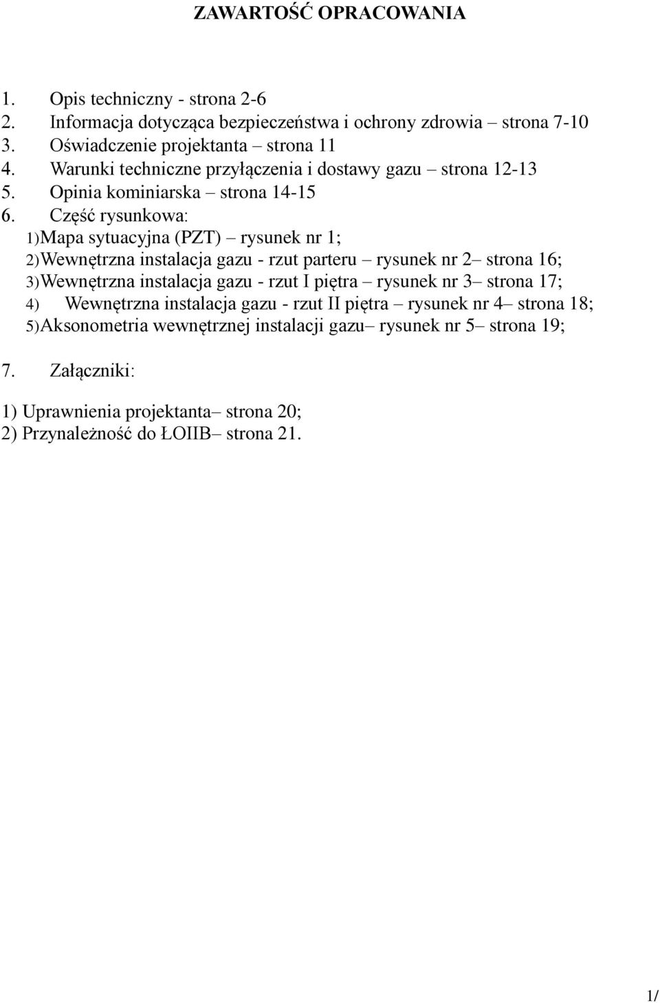 gazu - rzut parteru rysunek nr 2 strona 16; 3) Wewnętrzna instalacja gazu - rzut I piętra rysunek nr 3 strona 17; 4) Wewnętrzna instalacja gazu - rzut II piętra