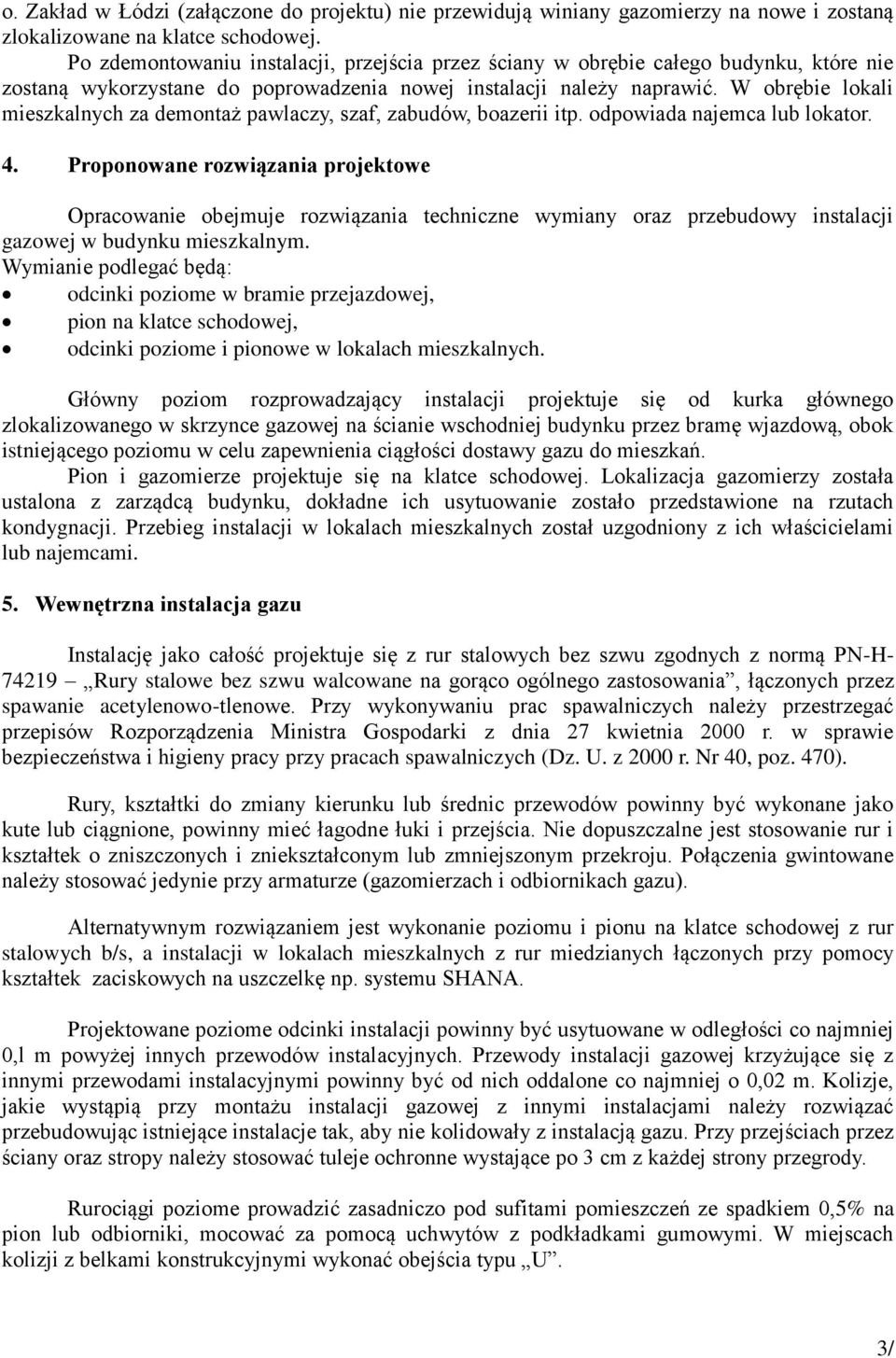 W obrębie lokali mieszkalnych za demontaż pawlaczy, szaf, zabudów, boazerii itp. odpowiada najemca lub lokator. 4.