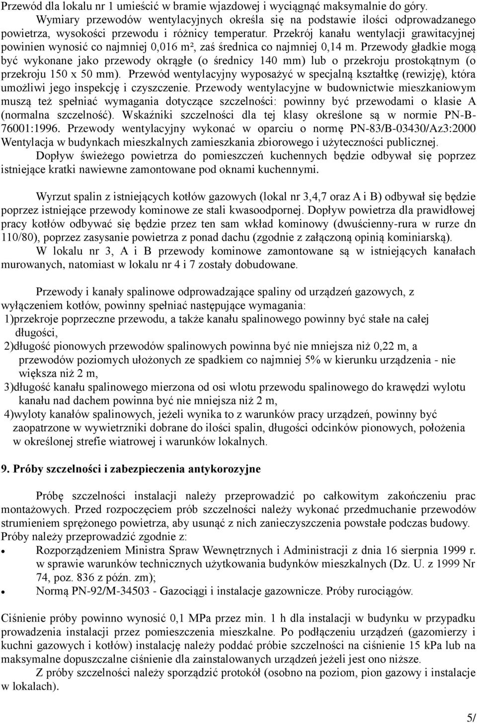 Przekrój kanału wentylacji grawitacyjnej powinien wynosić co najmniej 0,016 m², zaś średnica co najmniej 0,14 m.