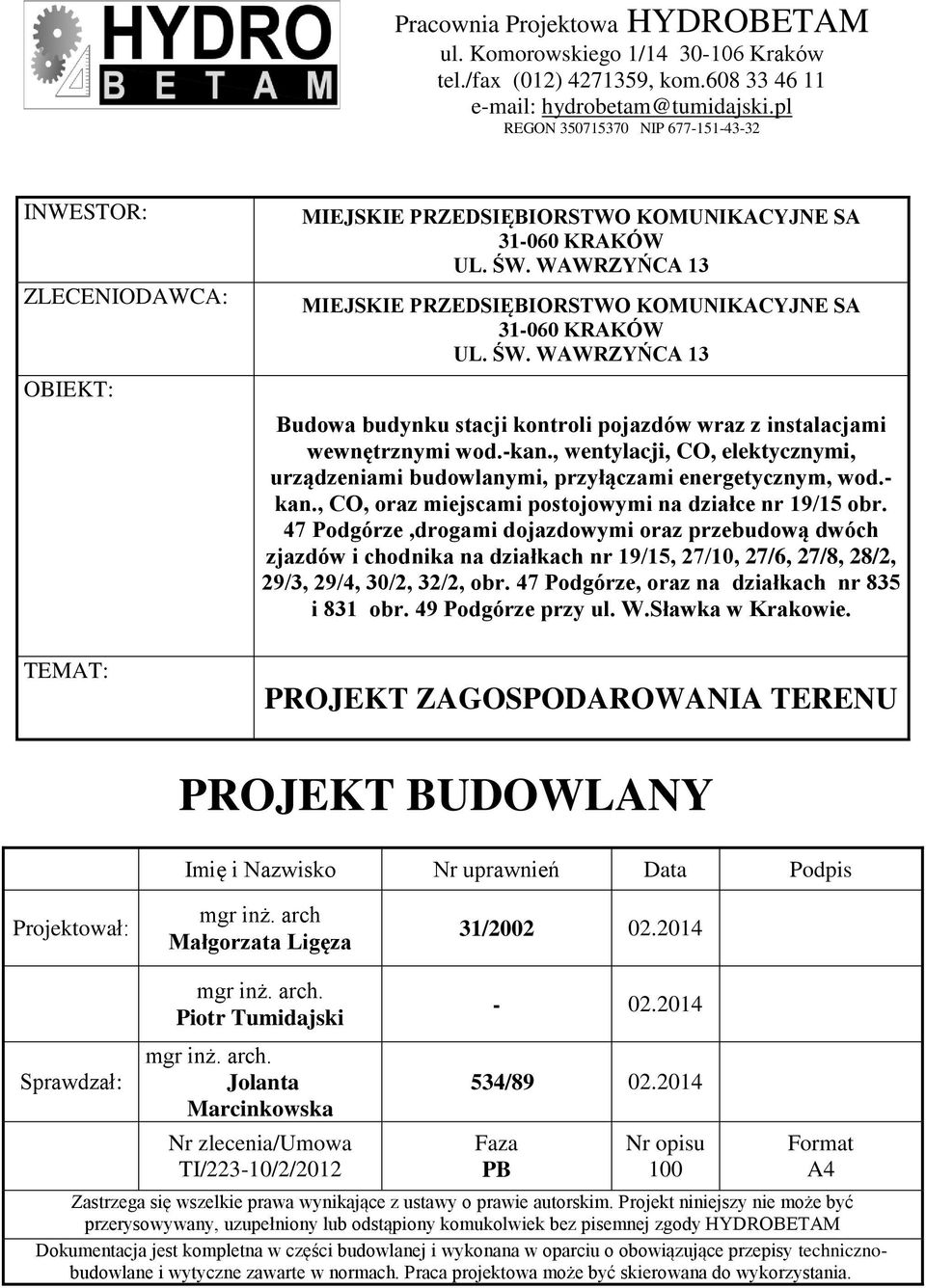 WAWRZYŃCA 13 MIEJSKIE PRZEDSIĘBIORSTWO KOMUNIKACYJNE SA 31-060 KRAKÓW UL. ŚW. WAWRZYŃCA 13 Budowa budynku stacji kontroli pojazdów wraz z instalacjami wewnętrznymi wod.-kan.