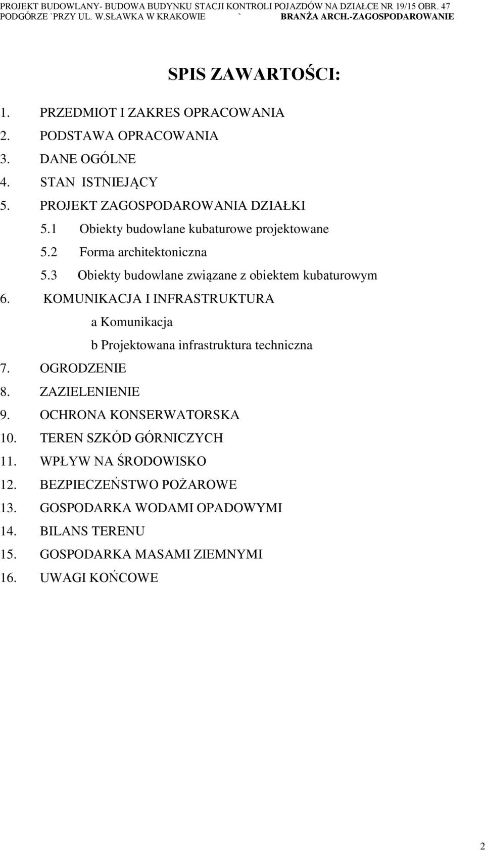 KOMUNIKACJA I INFRASTRUKTURA a Komunikacja b Projektowana infrastruktura techniczna 7. OGRODZENIE 8. ZAZIELENIENIE 9. OCHRONA KONSERWATORSKA 10.