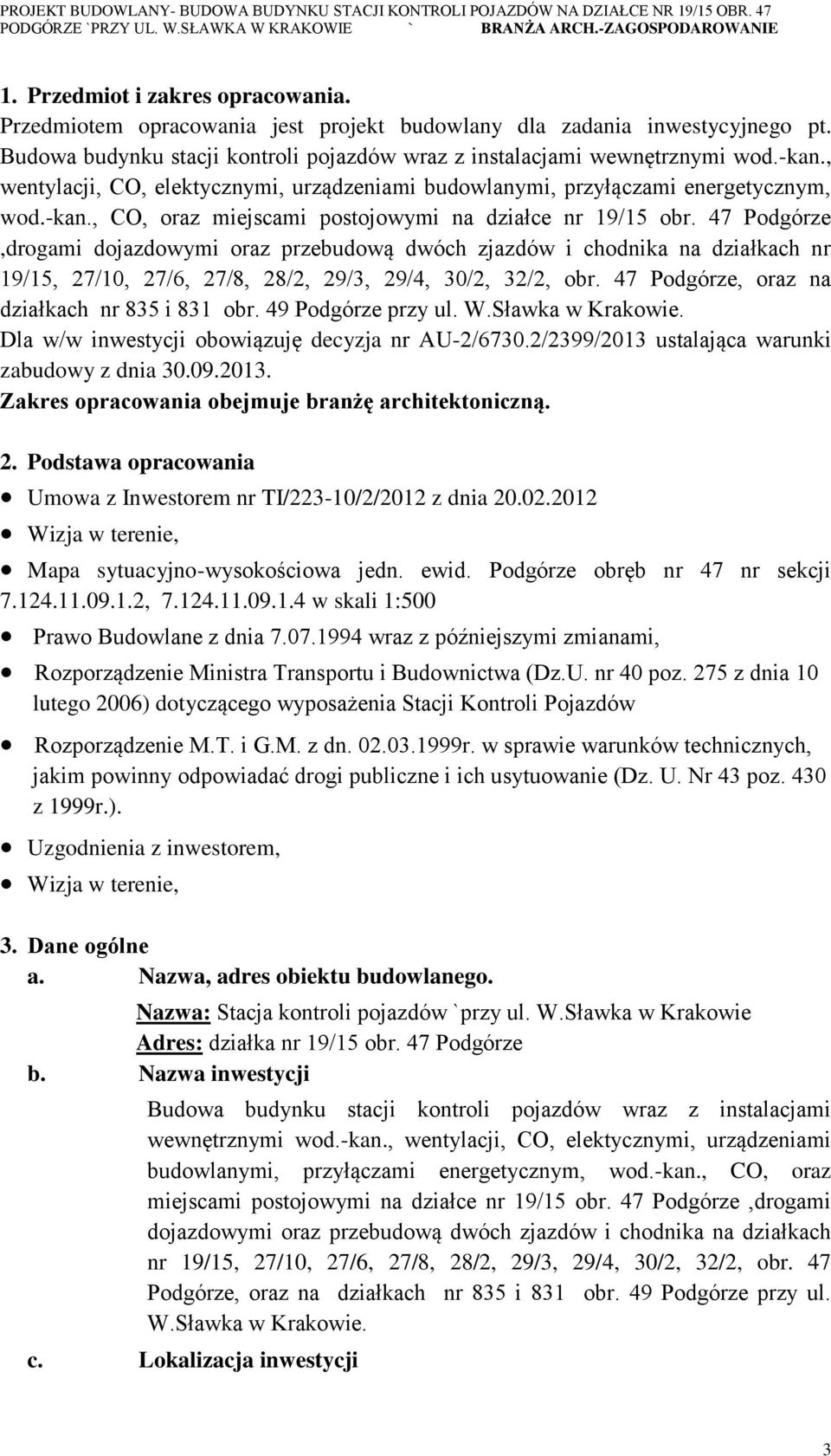 47 Podgórze,drogami dojazdowymi oraz przebudową dwóch zjazdów i chodnika na działkach nr 19/15, 27/10, 27/6, 27/8, 28/2, 29/3, 29/4, 30/2, 32/2, obr. 47 Podgórze, oraz na działkach nr 835 i 831 obr.