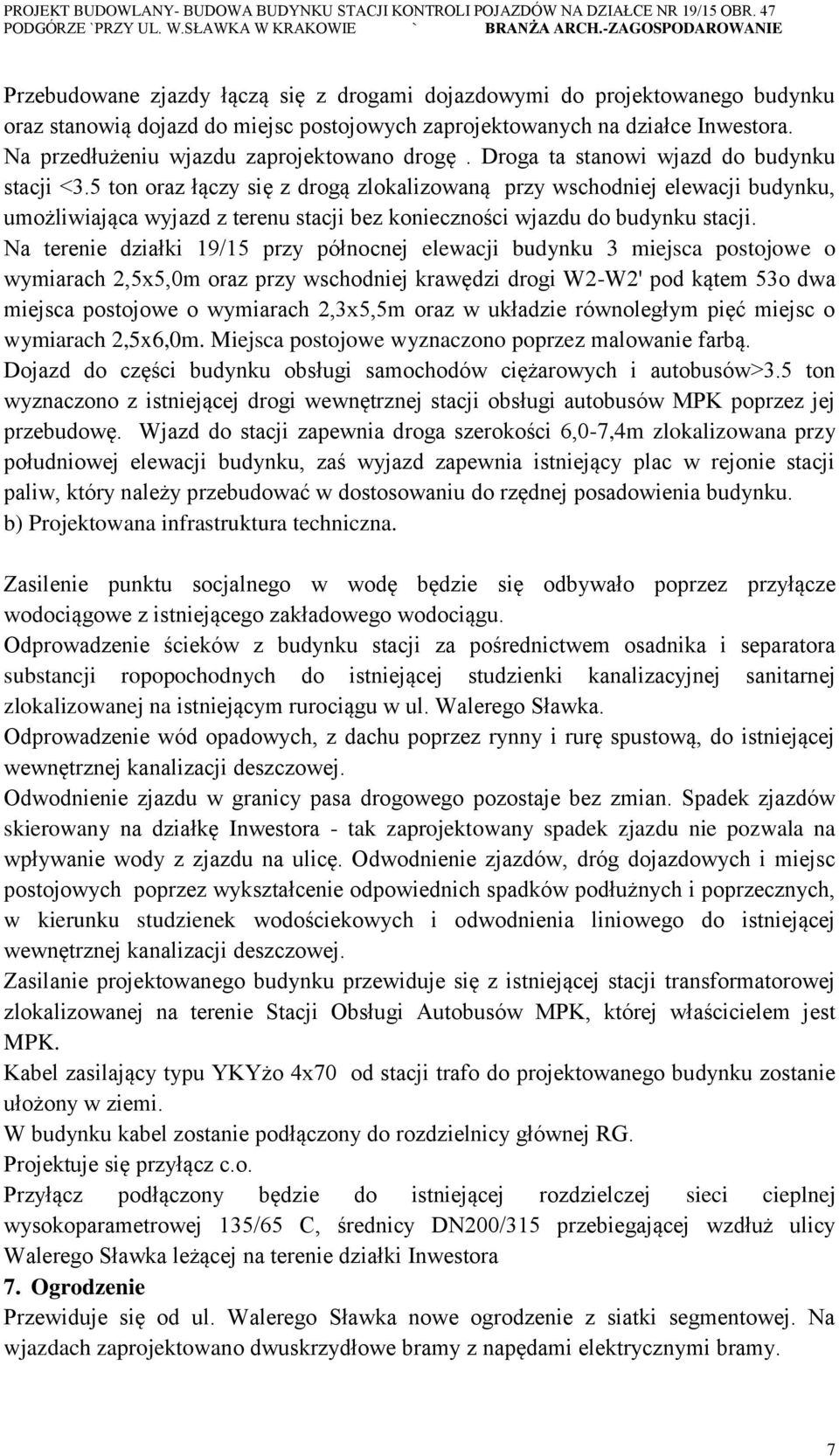 5 ton oraz łączy się z drogą zlokalizowaną przy wschodniej elewacji budynku, umożliwiająca wyjazd z terenu stacji bez konieczności wjazdu do budynku stacji.