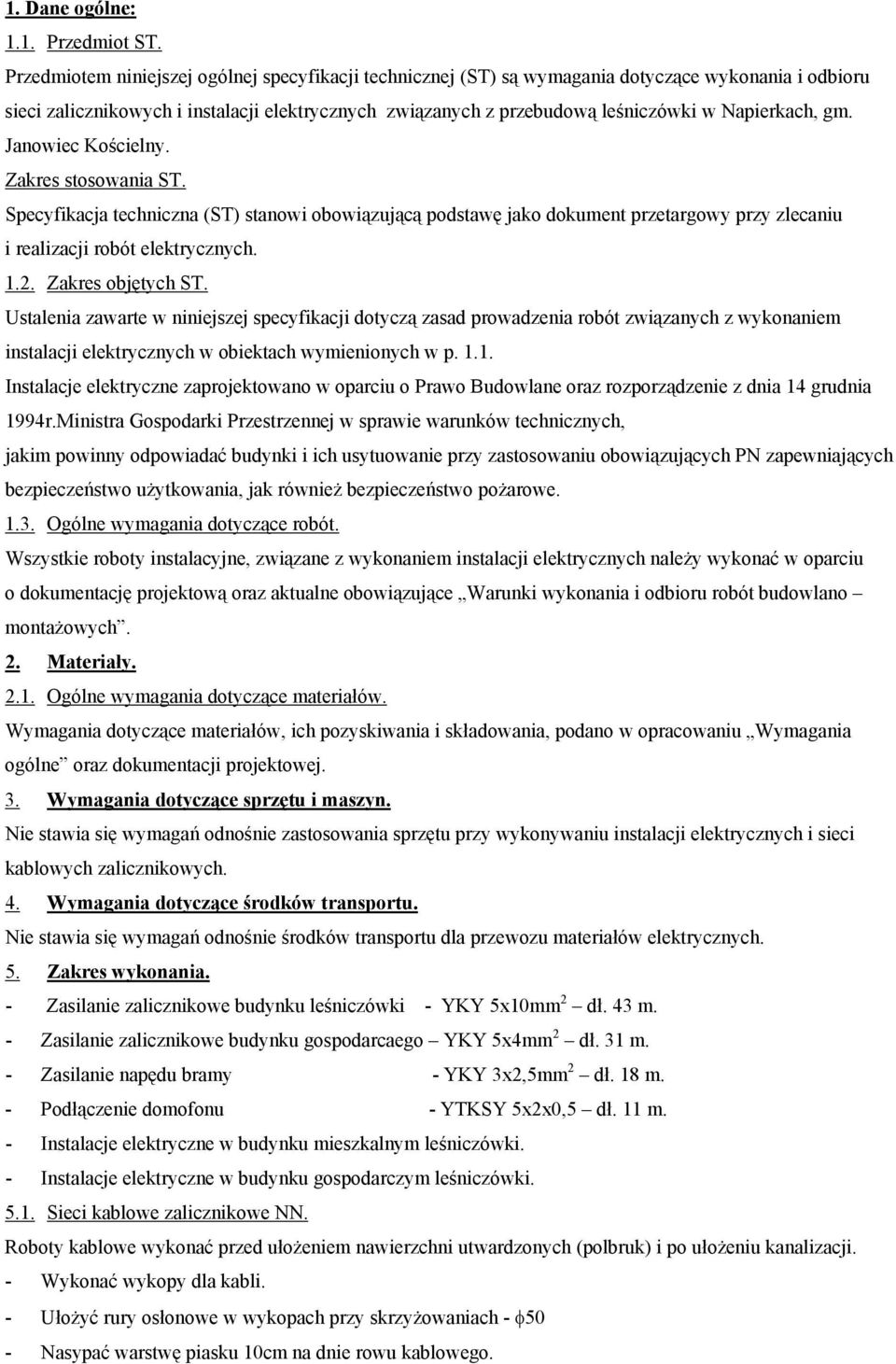 Napierkach, gm. Janowiec Kościelny. Zakres stosowania ST. Specyfikacja techniczna (ST) stanowi obowiązującą podstawę jako dokument przetargowy przy zlecaniu i realizacji robót elektrycznych. 1.2.