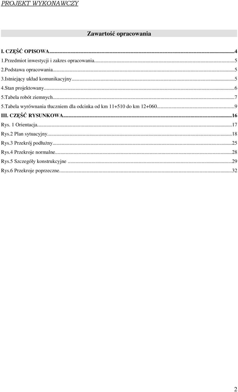 Tabela wyrównania tłuczniem dla odcinka od km 11+510 do km 12+060...9 III. CZĘŚĆ RYSUNKOWA...16 Rys. 1 Orientacja...17 Rys.