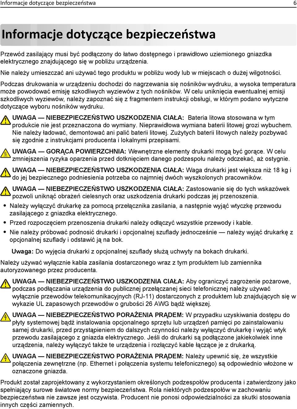 Podczas drukowania w urządzeniu dochodzi do nagrzewania się nośników wydruku, a wysoka temperatura może powodować emisję szkodliwych wyziewów z tych nośników.