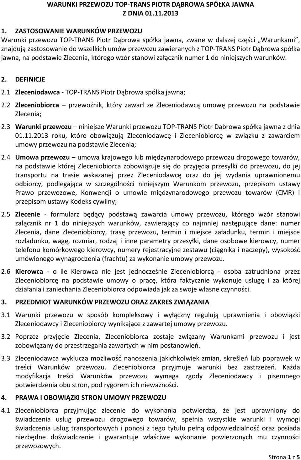 Dąbrowa spółka jawna, na podstawie Zlecenia, którego wzór stanowi załącznik numer 1 do niniejszych warunków. 2. DEFINICJE 2.1 Zleceniodawca - TOP-TRANS Piotr Dąbrowa spółka jawna; 2.