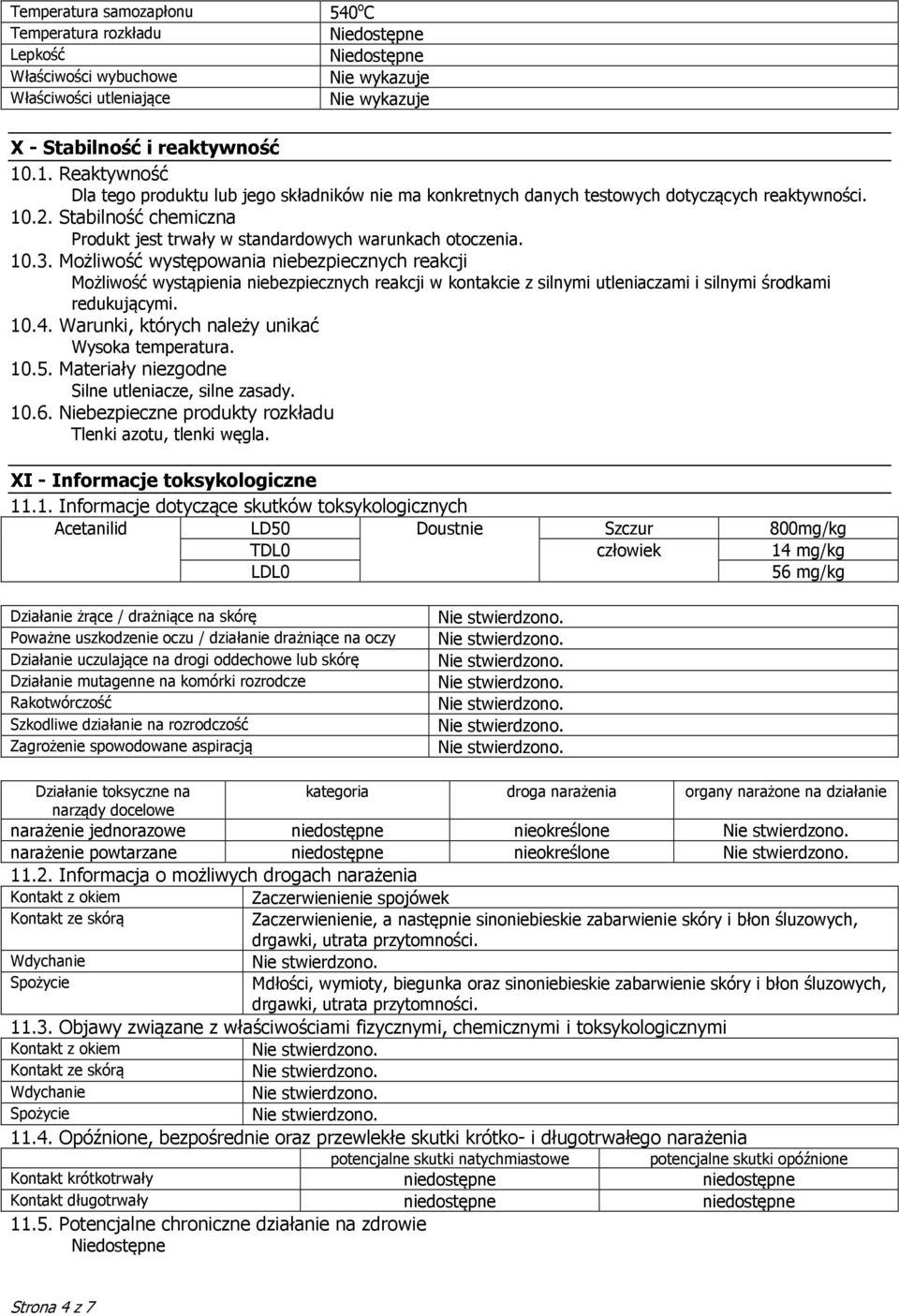 10.3. Możliwość występowania niebezpiecznych reakcji Możliwość wystąpienia niebezpiecznych reakcji w kontakcie z silnymi utleniaczami i silnymi środkami redukującymi. 10.4.