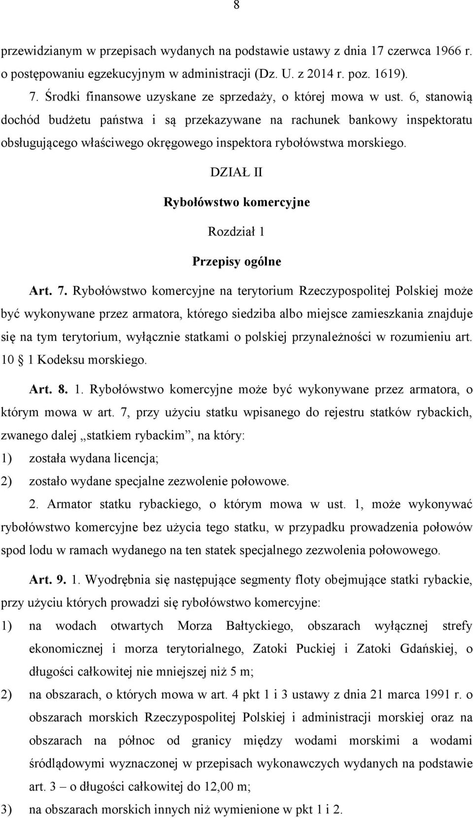 6, stanowią dochód budżetu państwa i są przekazywane na rachunek bankowy inspektoratu obsługującego właściwego okręgowego inspektora rybołówstwa morskiego.