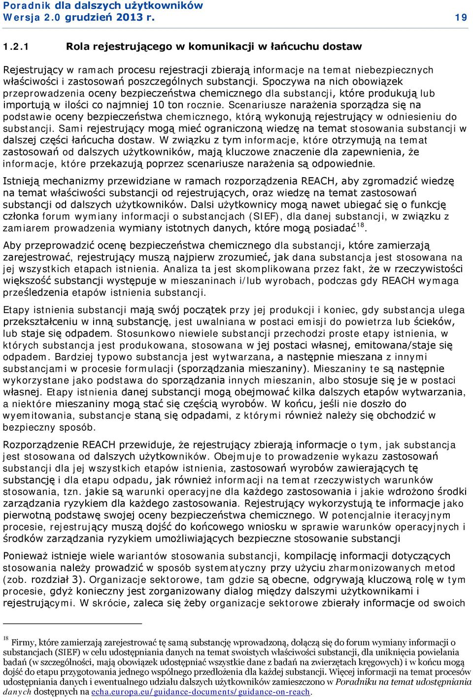 Scenariusze narażenia sporządza się na podstawie oceny bezpieczeństwa chemicznego, którą wykonują rejestrujący w odniesieniu do substancji.