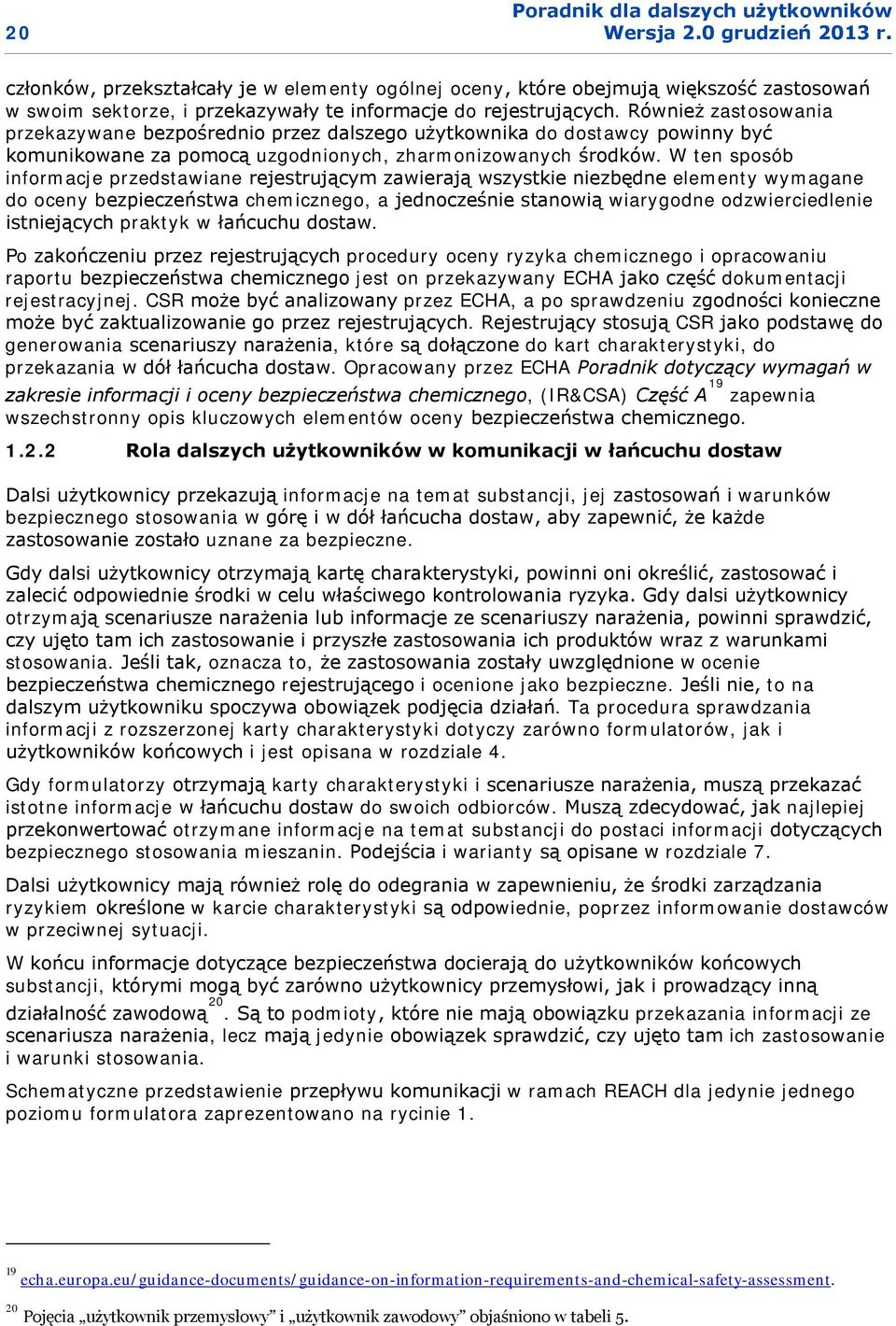 W ten sposób informacje przedstawiane rejestrującym zawierają wszystkie niezbędne elementy wymagane do oceny bezpieczeństwa chemicznego, a jednocześnie stanowią wiarygodne odzwierciedlenie