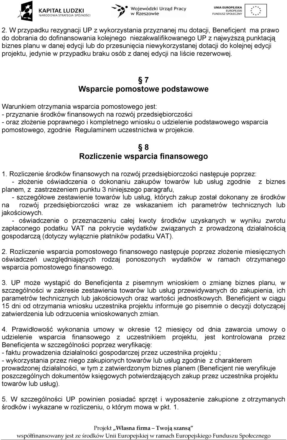 7 Wsparcie pomostowe podstawowe Warunkiem otrzymania wsparcia pomostowego jest: - przyznanie środków finansowych na rozwój przedsiębiorczości - oraz złożenie poprawnego i kompletnego wniosku o